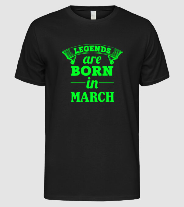 Legends are born in March model negru pe tricou
