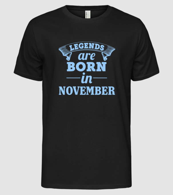 Legends are born in November model negru pe tricou