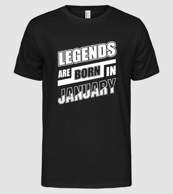 Legends are born in January model negru pe tricou