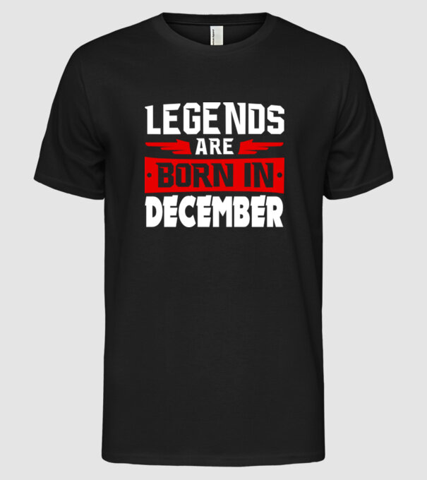 Legends are born in December model negru pe tricou
