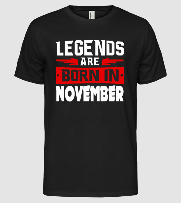 Legends are born in November model negru pe tricou