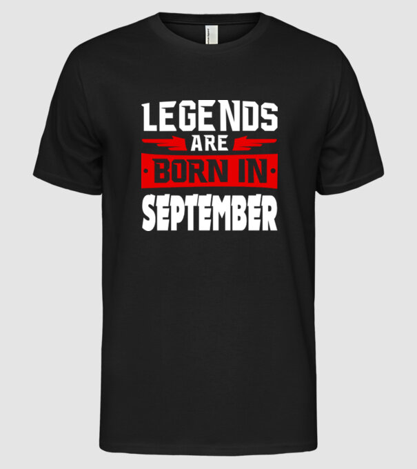 Legends are born in September model negru pe tricou