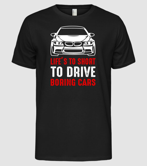 Life is too short to drive boring cars model negru pe tricou