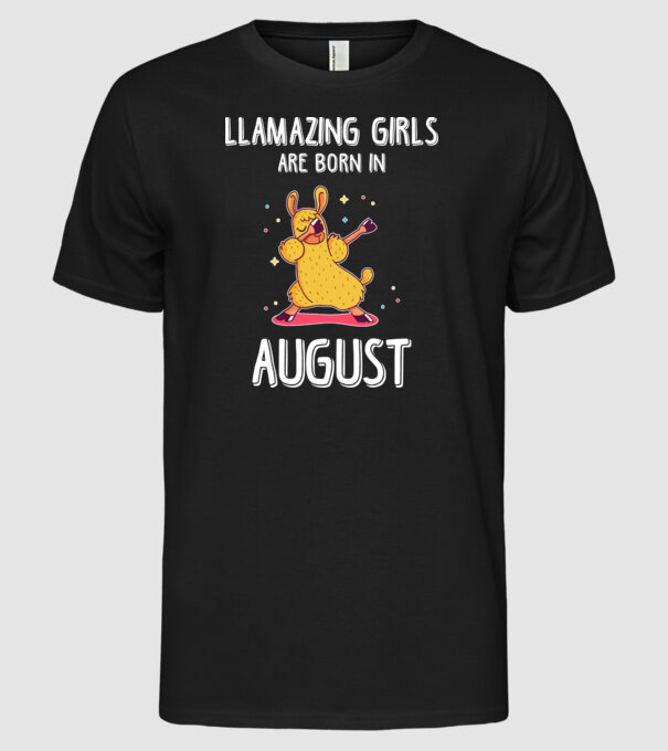 Llamazing girls are born in august model negru pe tricou