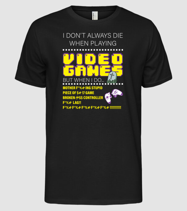 I don't always die when playing video games model negru pe tricou