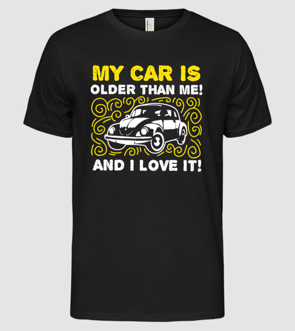 My car is older than me and I love it model negru pe tricou