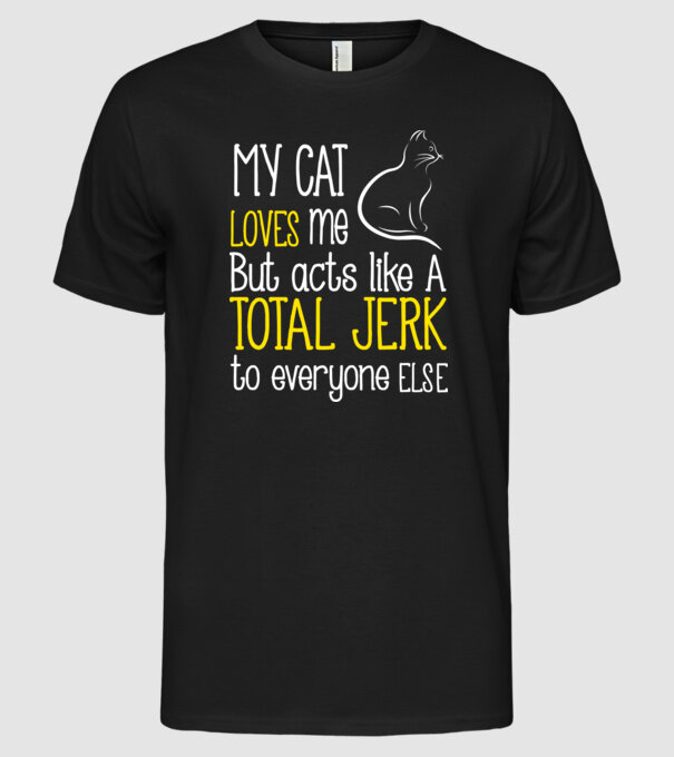My cat loves me but acts like a total jerk to everyone else model negru pe tricou