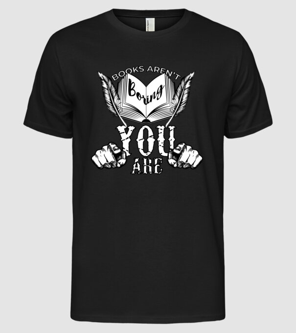 Cărțile nu sunt plictisitoare, tu ești! model negru pe tricou