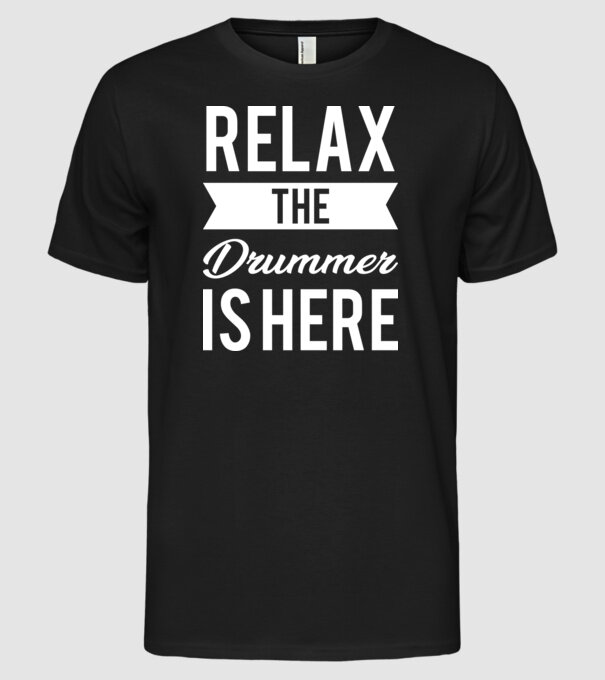 Relax The Drummer is Here model negru pe tricou