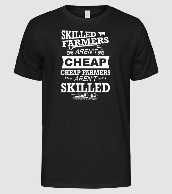 'Skilled farmers aren''t cheap Cu tractor' model negru pe tricou