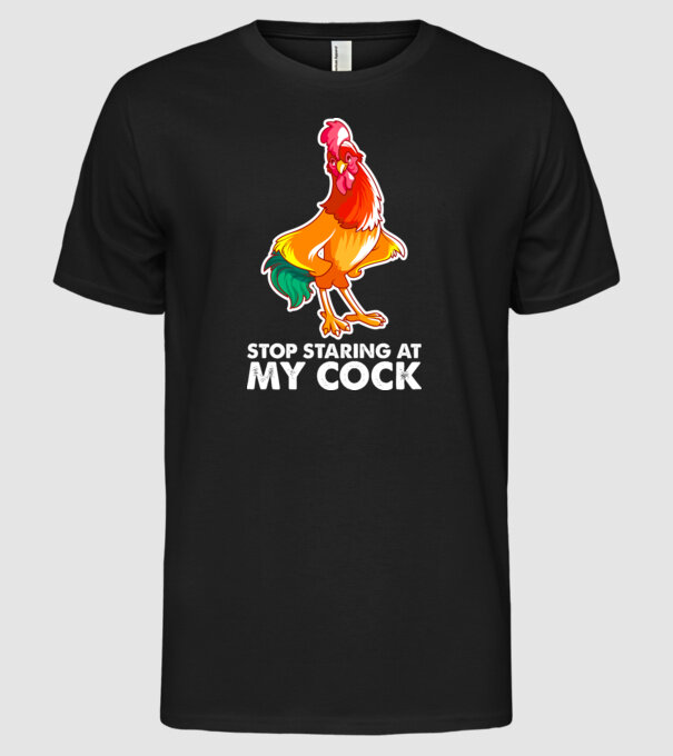 Stop staring at my cock model negru pe tricou