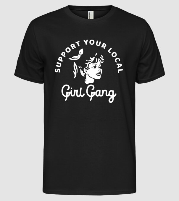 Support your local girl gang model negru pe tricou