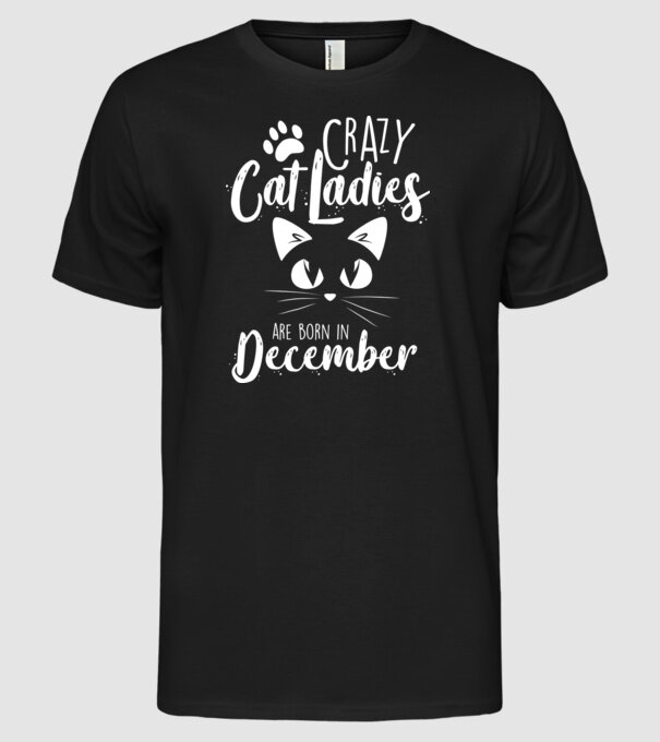 Crazy Cat Ladies are born in December model negru pe tricou