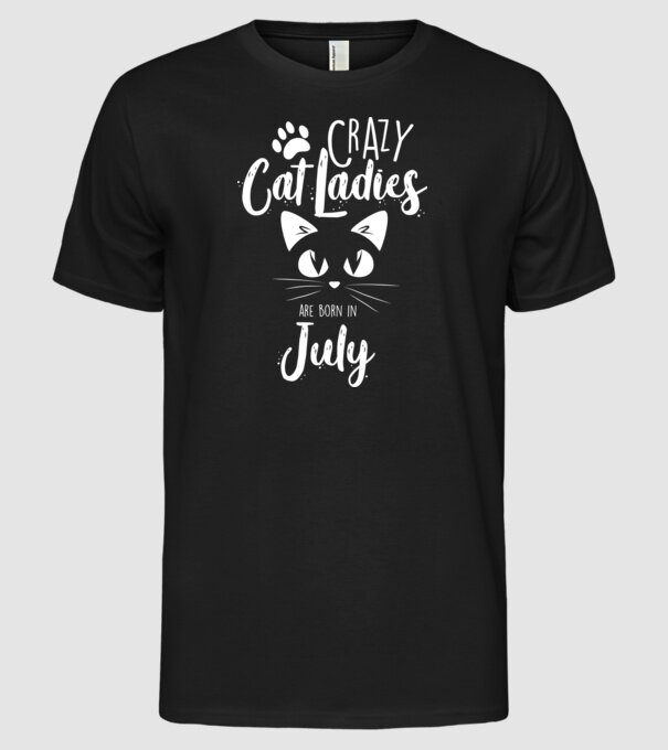 Crazy Cat Ladies are born in July model negru pe tricou