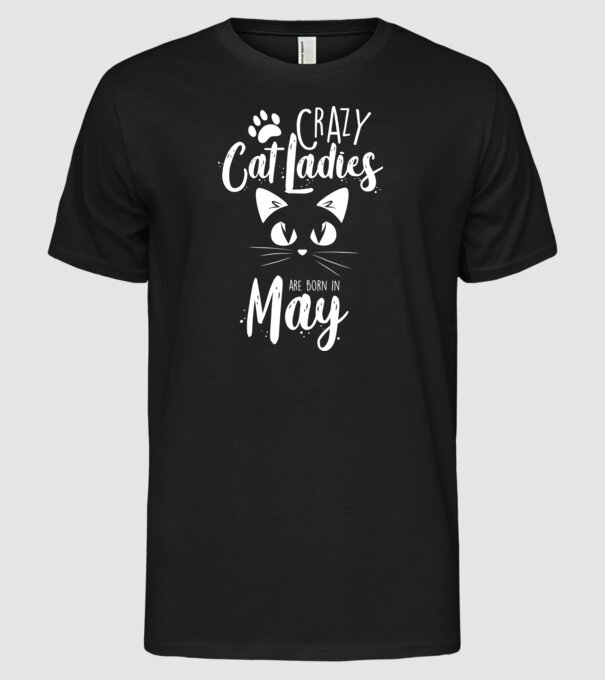 Crazy Cat Ladies are born in May model negru pe tricou