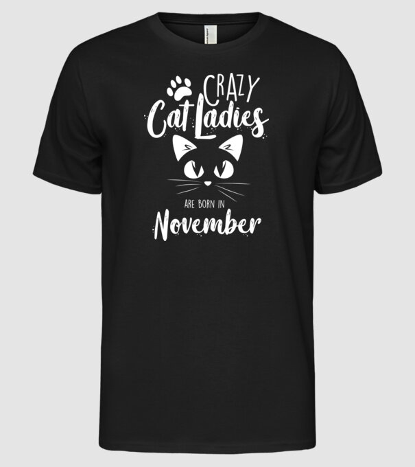 Crazy Cat Ladies are born in November model negru pe tricou