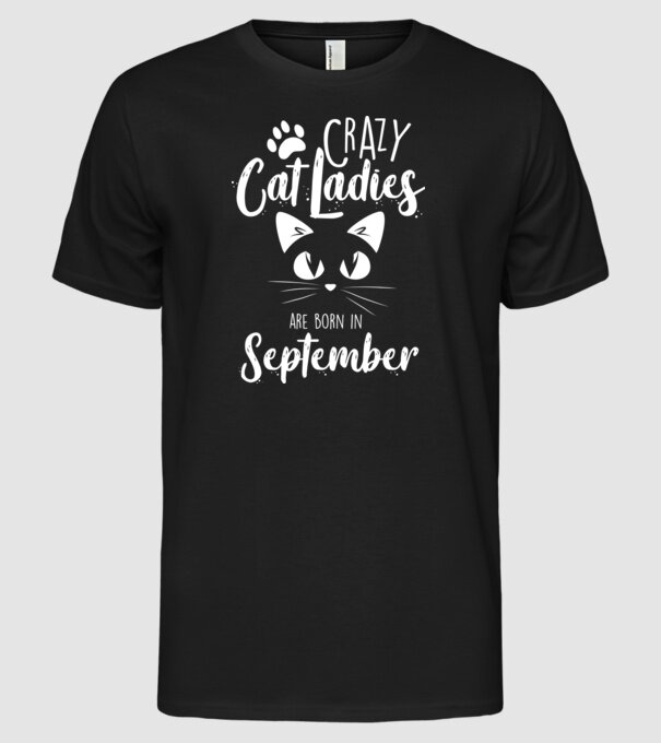 Crazy Cat Ladies are born in September model negru pe tricou
