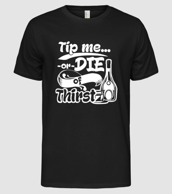 Tip me or die in Thirst model negru pe tricou