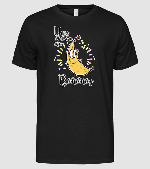 You drive me bananas you are the apple of my eye-01 model negru pe tricou