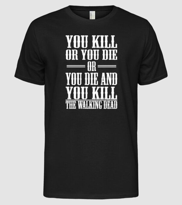 you kill or you die or model negru pe tricou