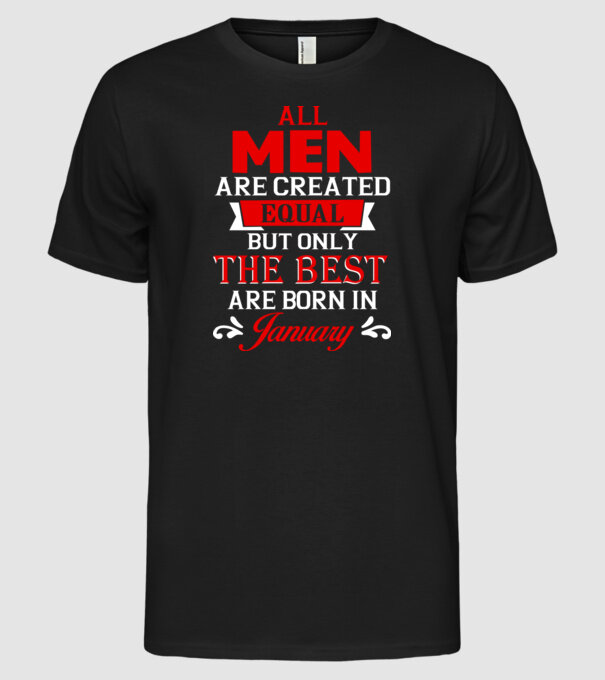 All men created equal but only the beat are born in january model negru pe tricou