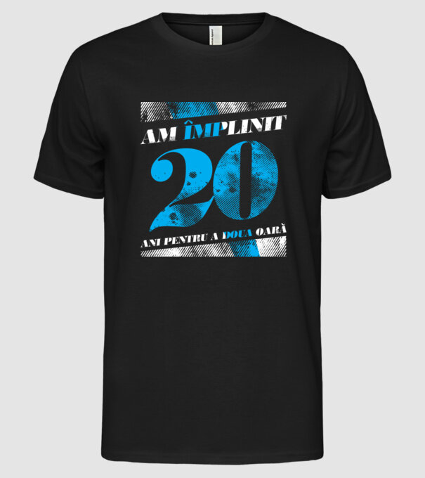 Am împlinit 20 ani pentru a doua oară model negru pe tricou