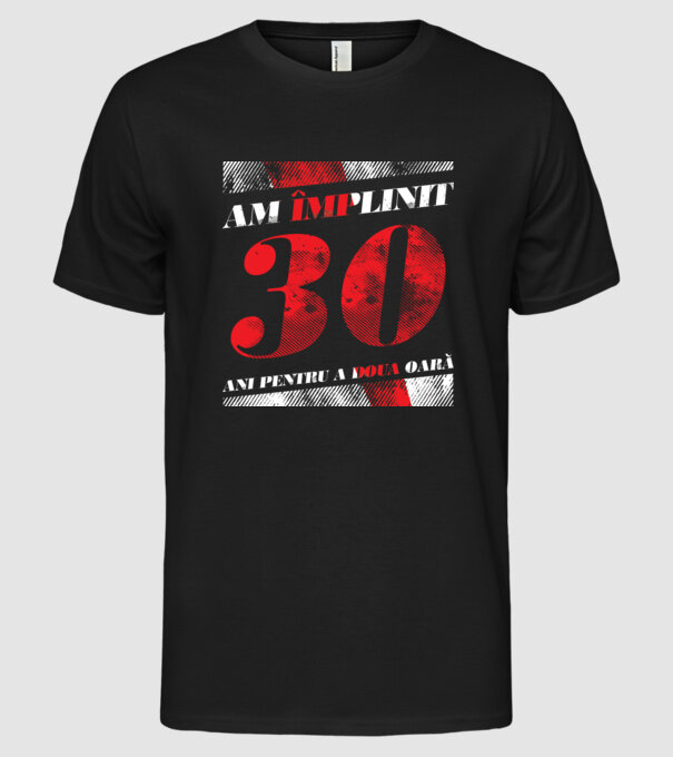 Am împlinit 30 ani pentru a doua oară model negru pe tricou