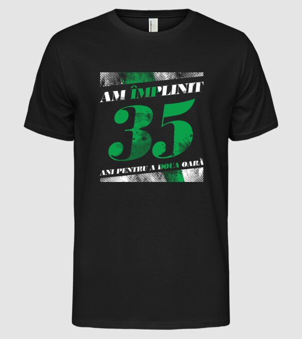 Am împlinit 35 ani pentru a doua oară model negru pe tricou