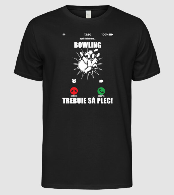 apel de intrare - bowling - respinge - acceptă - TREBUIE SĂ PLEC! model negru pe tricou