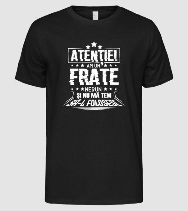 Atenție! Am un frate nebun și nu mă tem să-l folosesc. model negru pe tricou