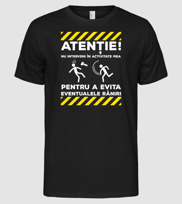 atenție! nu interveni în activitatea mea pentru a evita eventualele răniri model negru pe tricou