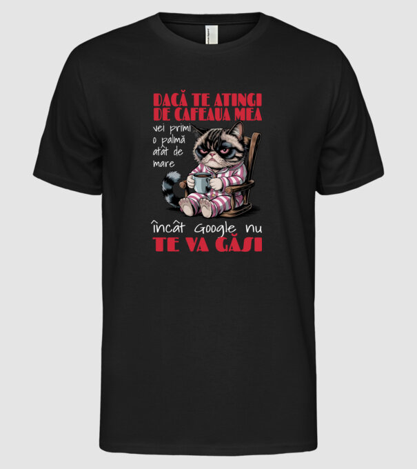 atinge cafeaua mea și nici măcar Google nu te va găsi Negru model negru pe tricou