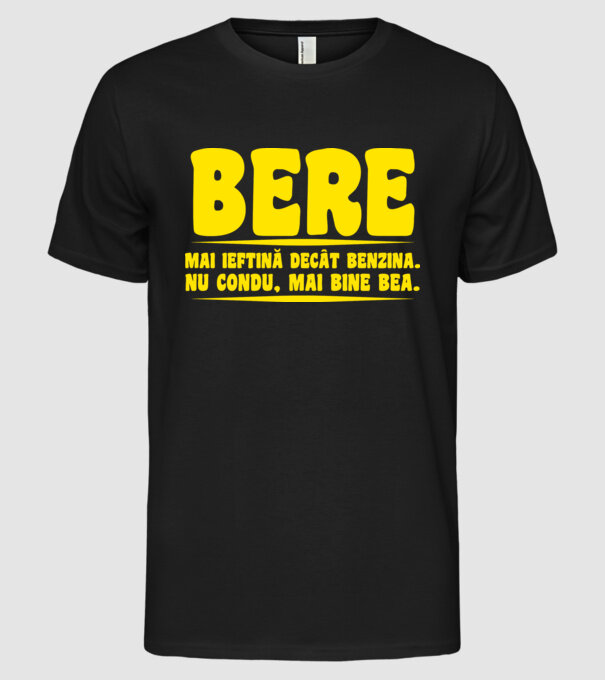 bere: mai ieftină decât benzina. nu condu, mai bine bea. model negru pe tricou