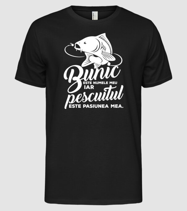 Bunic este numele meu, iar pescuitul este pasiunea mea model negru pe tricou