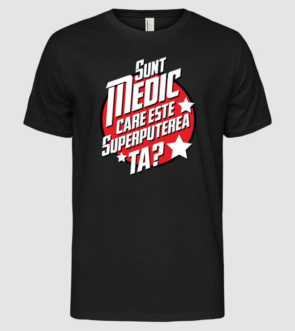 sunt medic, care este superputerea ta? model negru pe tricou