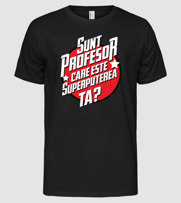sunt profesor, care este superputerea ta? model negru pe tricou