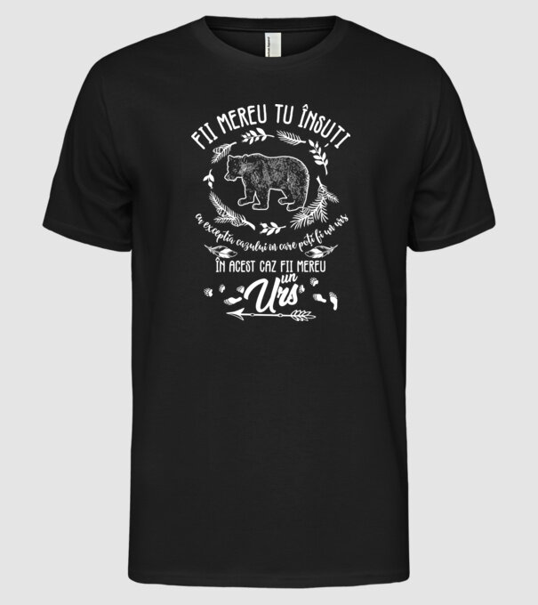 fii mereu tu însuți, cu excepția cazului în care poți fi un urs, în acest caz fii mereu un urs! model negru pe tricou