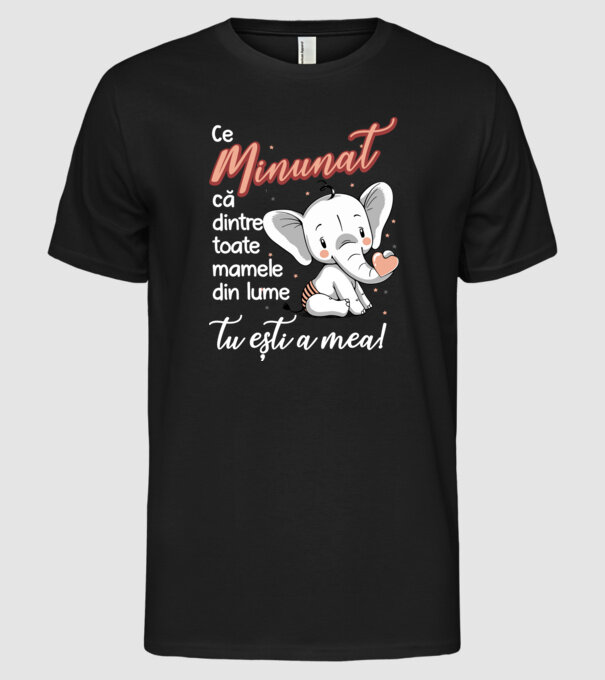 Ce minunat că dintre toate mamele din lume, tu ești a mea! model negru pe tricou