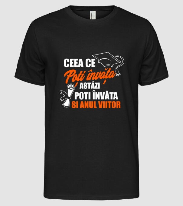 ceea ce poți învăța astăzi, poți învăța și anul viitor model negru pe tricou
