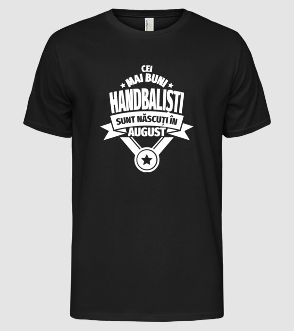 Cei mai buni handbaliști sunt născuți în August model negru pe tricou