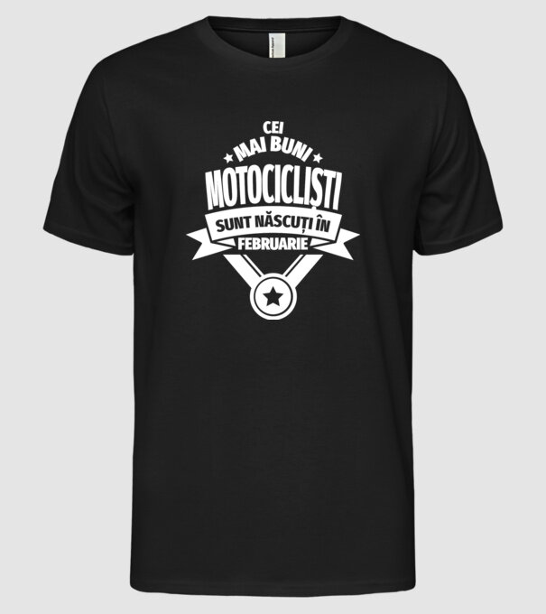 Cei mai buni motocicliști sunt născuți în februarie model negru pe tricou
