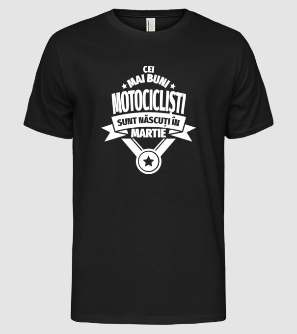 Cei mai buni motocicliști sunt născuți în martie model negru pe tricou