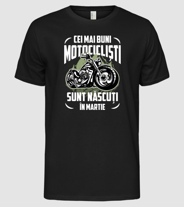 Cei mai buni motocicliști sunt născuți în Martie model negru pe tricou