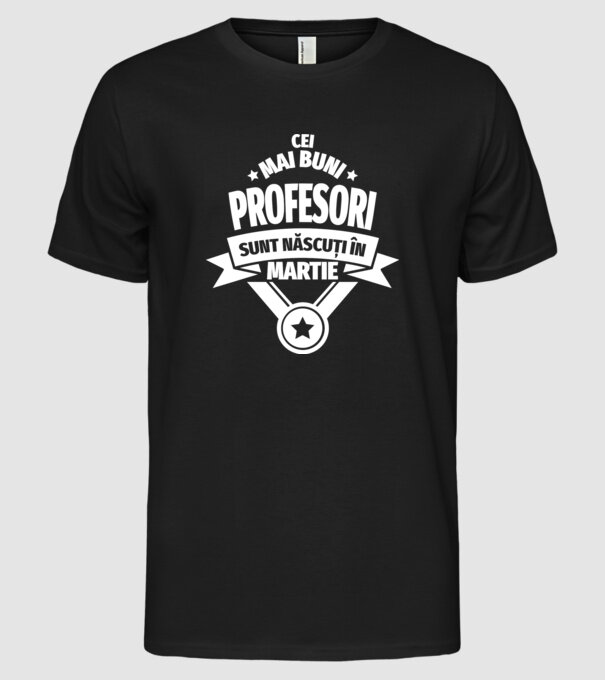 Cei mai buni profesori sunt născuți în Martie model negru pe tricou