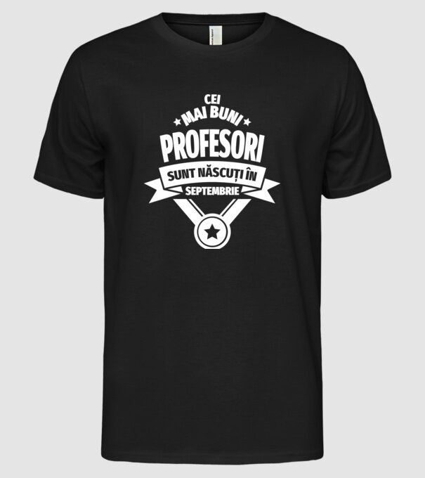 Cei mai buni profesori sunt născuți în Septembrie model negru pe tricou
