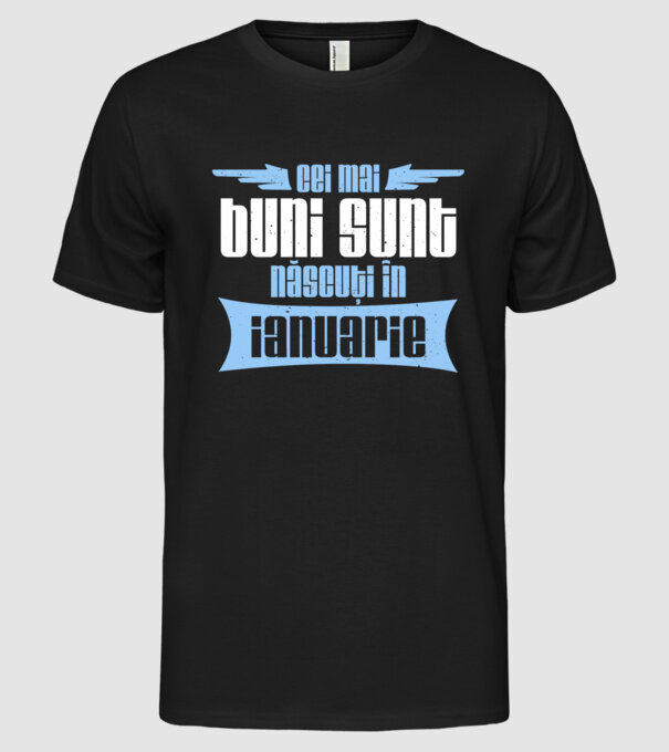 Cei mai buni sunt născuți în ianuarie model negru pe tricou