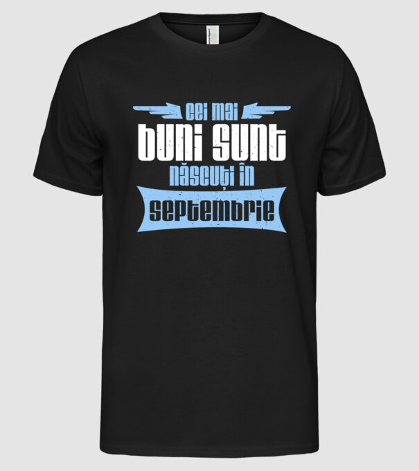 Cei mai buni sunt născuți în septembrie model negru pe tricou
