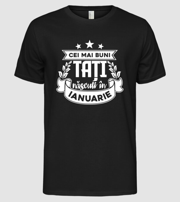 Cei mai buni tați sunt născuți în ianuarie model negru pe tricou