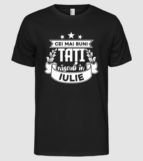 Cei mai buni tați sunt născuți în iulie model negru pe tricou