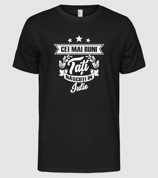 Cei mai buni tați sunt născuți în iulie model negru pe tricou